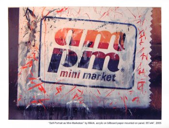 "Self-Portrait as Mini-Marketeer" by Mikirk 2005 (acrylic on billboard paper ~6'x5')